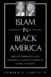 Islam in Black America : Identity, Liberation, and Difference in African-American Islamic Thought