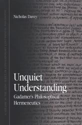 Unquiet Understanding : Gadamer's Philosophical Hermeneutics