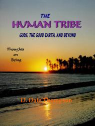 The Human Tribe : Gods, the Good Earth, and Beyond