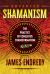 Advanced Shamanism : The Practice of Conscious Transformation