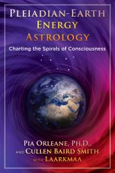 Pleiadian Earth Energy Astrology : Charting the Spirals of Consciousness