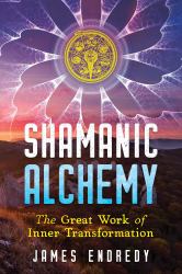 Shamanic Alchemy : The Great Work of Inner Transformation