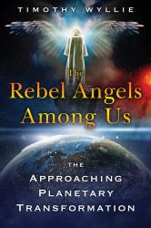 The Rebel Angels among Us : The Approaching Planetary Transformation