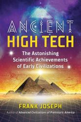 Ancient High Tech : The Astonishing Scientific Achievements of Early Civilizations