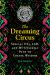 The Dreaming Circus : Special Ops, LSD, and My Unlikely Path to Toltec Wisdom