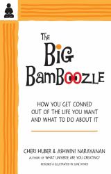 The Big Bamboozle : How We Are Conned Out of the Life We Want