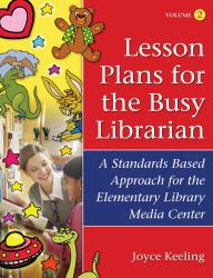 Lesson Plans for the Busy Librarian : A Standards Based Approach for the Elementary Library Media Center, Volume 2