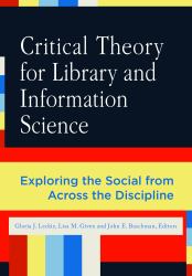 Critical Theory for Library and Information Science : Exploring the Social from Across the Disciplines