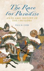 Race for Paradise: An Islamic History of the Crusades