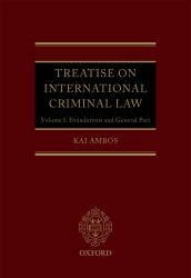 Treatise on International Criminal Law: Volume 1: Foundations and General Part