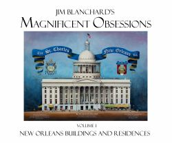 Magnificent Obsessions : New Orleans Buildings and Residences