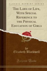 The Laws of Life, with Special Reference to the Physical Education of Girls (Classic Reprint)