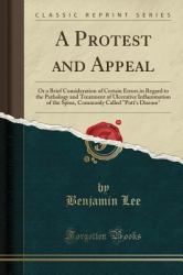 A Protest and Appeal : Or a Brief Consideration of Certain Errors in Regard to the Pathology and Treatment of Ulcerative Inflammation of the Spine, Commonly Called Pott's Disease (Classic Reprint)