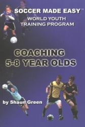 Soccer Made Easy : Coaching 5-8 Year Olds