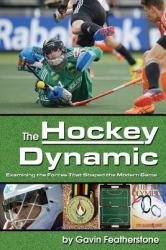 The Hockey Dynamic : Examining the Forces That Shaped the Modern Game