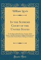 In the Supreme Court of the United States : To the Honorable John Jay, Esquire, Chief Justice, and His Associates, Judges of the Supreme Court of the United States, Sitting in Chancery (Classic Reprint)