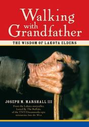 Walking with Grandfather : The Wisdom of Lakota Elders