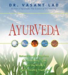 Ayurveda : Natural Health Practices for Your Body Type from the World's Oldest Healing Tradition