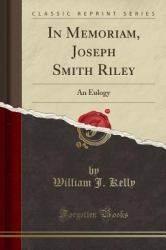 In Memoriam, Joseph Smith Riley : An Eulogy (Classic Reprint)