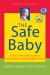 The Safe Baby, Expanded and Revised : A Do-It-Yourself Guide to Home Safety and Healthy Living