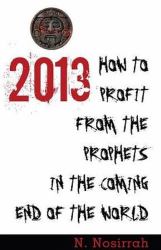 2013 : How to Profit from the Prophets in the Coming End of the World