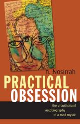 Practical Obsession : The Unauthorized Autobiography of a Mad Mystic