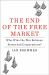 The End of the Free Market : Who Wins the War Between States and Corporations?