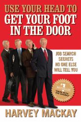 Use Your Head to Get Your Foot in the Door : Job Secrets No One Else Will Tell You