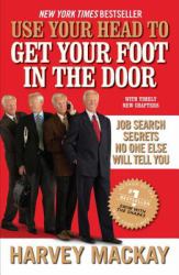 Use Your Head to Get Your Foot in the Door : Job Search Secrets No One Else Will Tell You