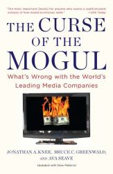 The Curse of the Mogul : What's Wrong with the World's Leading Media Companies