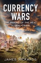 Currency Wars : The Making of the Next Global Crisis