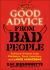 Good Advice from Bad People : Selected Wisdom from Murderers, Stock Swindlers, and Lance Armstrong