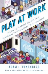 Play at Work : How Games Inspire Breakthrough Thinking