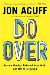 Do Over : Rescue Monday, Reinvent Your Work, and Never Get Stuck