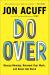 Do Over : Rescue Monday, Reinvent Your Work, and Never Get Stuck