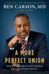 A More Perfect Union : What We the People Can Do to Reclaim Our Constitutional Liberties