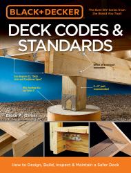 Black and Decker Deck Codes and Standards : How to Design, Build, Inspect and Maintain a Safer Deck