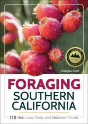 Foraging in Southern California : 100 Nutritious, Tasty Edibles to Harvest in Bulk