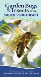 Garden Bugs and Insects of the South and Southeast : Identify Pollinators, Pests, and Other Garden Visitors