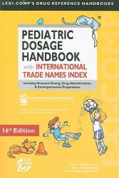 Pediatric Dosage Handbook with International Trade Names Index : Including Neonatal Dosing, Drug Administration, and Extemporaneous Preparations