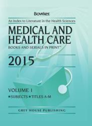 Medical and Health Care Books and Serials in Print 2015 : An Index to Literature in the Health Sciences