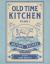 Old Time Kitchen Volume 2: Everyday Meals, Puddings, and More Antique Recipes