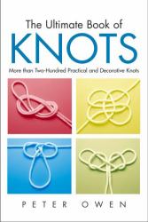 The Ultimate Book of Knots : More Than Two-Hundred Practical and Decorative Knots