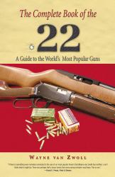 The Complete Book of the 22 : A Guide to the World's Most Popular Guns