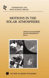 Motions in the Solar Atmosphere : Proceedings of the Summerschool and Workshop Held at the Solar Observatory Kanzelhhohe Kharnten, Austria, September 1-12, 1997