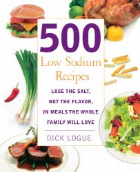 500 Low Sodium Recipes : Lose the Salt, Not the Flavor, in Meals the Whole Family Will Love