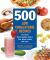 500 Low-Cholesterol Recipes : Flavorful Heart-Healthy Dishes Your Whole Family Will Love