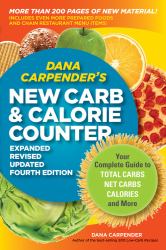 Dana Carpender's NEW Carb and Calorie Counter-Expanded, Revised, and Updated 4th Edition : Your Complete Guide to Total Carbs, Net Carbs, Calories, and More