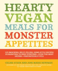 Hearty Vegan Meals for Monster Appetites : Lip-Smacking, Belly-Filling, Home-Style Recipes Guaranteed to Keep Everyone-Even the Meat Eaters-Fantastically Full