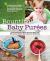 Bountiful Baby Purees : Create Nutritious Meals for Your Baby with Wholesome Purees Your Little One Will Adore-Includes Bonus Recipes for Turning Extra Puree into Delicious Meals Your Toddler, Kids, and Whole Family Will Love